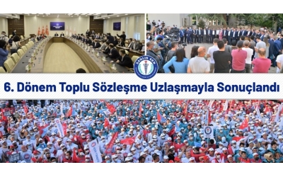 6. Dönem Toplu Sözleşme Uzlaşmayla Sonuçlandı