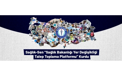 Sağlık-Sen “Sağlık Bakanlığı Yer Değişikliği Talep Toplama Platformu” Kurdu